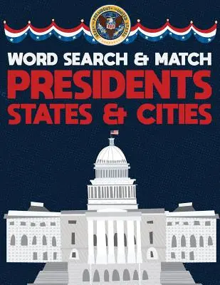 Presidents Államok és városok: USA Word Search And Match Activity Logical Puzzle Games Book Large Print Size America Capitol Hill Theme Design Soft C - Presidents States And Cities: USA Word Search And Match Activity Logical Puzzle Games Book Large Print Size America Capitol Hill Theme Design Soft C