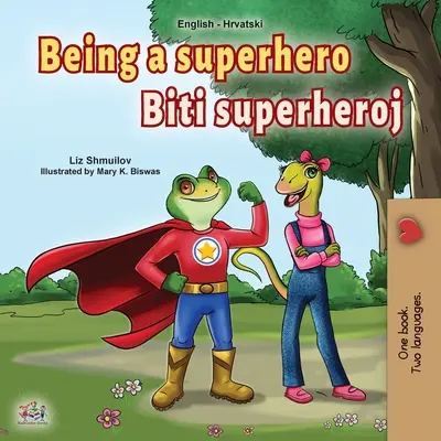 Szuperhősnek lenni (angol-horvát kétnyelvű könyv gyerekeknek) - Being a Superhero (English Croatian Bilingual Book for Kids)