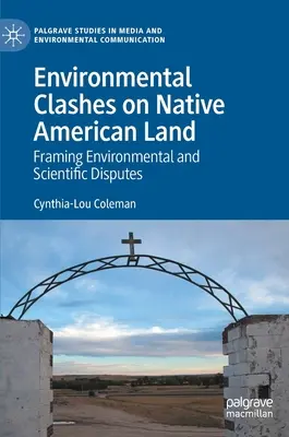 Környezeti összecsapások az amerikai őslakosok földjén: Környezeti és tudományos viták keretezése - Environmental Clashes on Native American Land: Framing Environmental and Scientific Disputes