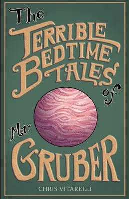 Gruber úr szörnyű esti meséi - The Terrible Bedtime Tales of Mr. Gruber