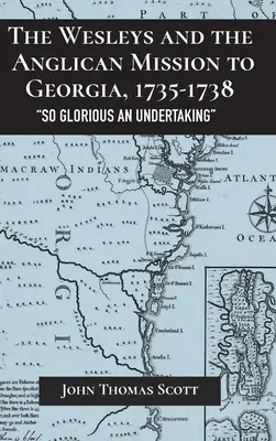 A Wesley-k és a grúziai anglikán misszió, 1735-1738: Egy dicsőséges vállalkozás - The Wesleys and the Anglican Mission to Georgia, 1735-1738: So Glorious an Undertaking