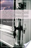 A lélek gyógyítása vallási visszaélések után: A felépülés sötét mennyországa - Healing the Soul after Religious Abuse: The Dark Heaven of Recovery