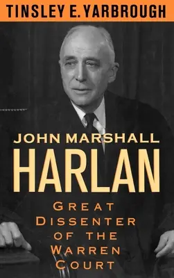 John Marshall Harlan: Harlan Harlan: a Warren-bíróság nagy ellenzője - John Marshall Harlan: Great Dissenter of the Warren Court