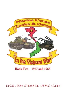 Tengerészgyalogsági harckocsik és ontók Vietnamban: Második könyv - 1967 és 1968 - Marine Corps Tanks and Ontos in Vietnam: Book Two - 1967 and 1968