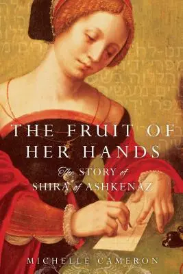 The Fruit of Her Hands: Az askenázi Shira története - The Fruit of Her Hands: The Story of Shira of Ashkenaz