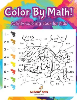 Színezd ki a matematikát! Activity Coloring Book for Kids - Color By Math! Activity Coloring Book for Kids