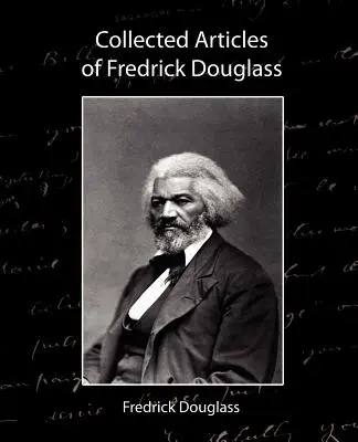 Fredrick Douglass összegyűjtött cikkei - Collected Articles of Fredrick Douglass