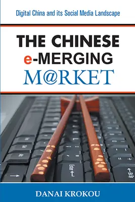 A kínai e-Merging piac, második kiadás: A digitális Kína és a közösségi média tájképe - The Chinese e-Merging Market, Second Edition: Digital China and its Social Media Landscape