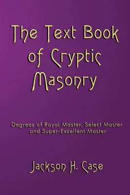 A kriptikus szabadkőművesség tankönyve - The Text Book Of Cryptic Masonry