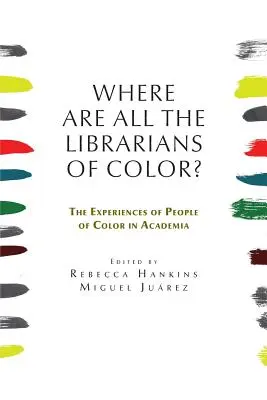 Hol vannak a színes bőrű könyvtárosok? A színes bőrűek tapasztalatai a tudományos életben - Where are all the Librarians of Color? The Experiences of People of Color in Academia