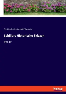 Schillers Historische Skizzen: Vol. IV. - Schillers Historische Skizzen: Vol. IV