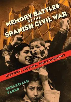 A spanyol polgárháború emlékcsatái: történelem, fikció, fotográfia - Memory Battles of the Spanish Civil War: History, Fiction, Photography