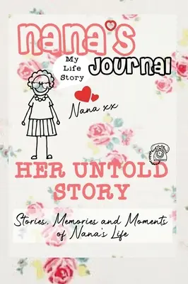 Nagyi naplója - Az ő el nem mondott története: Történetek, emlékek és pillanatok Nana életéből: Egy vezetett emléknapló - Nana's Journal - Her Untold Story: Stories, Memories and Moments of Nana's Life: A Guided Memory Journal