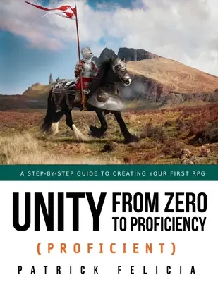 Unity a nulláról a jártasságig (Haladó): Lépésről lépésre útmutató az első 3D-s szerepjátékod elkészítéséhez - Unity from Zero to Proficiency (Proficient): A step-by-step guide to creating your first 3D Role-Playing Game