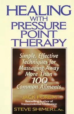 Gyógyítás a nyomáspontterápiával: Egyszerű, hatékony technikák több mint 100 bosszantó betegség elmulasztásának masszírozására - Healing with Pressure Point Therapy: Simple, Effective Techniques for Massaging Away More Than 100 Annoying Ailments