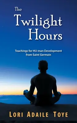 A szürkületi órák: Tanítások Saint Germaintől a HU-ember fejlődéséhez - The Twilight Hours: Teachings for HU-man Development from Saint Germain