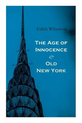 Az ártatlanság kora és a régi New York: Tales of The Big Apple: False Dawn, The Old Maid, The Spark & New Year's Day: False Dawn, The Old Maid, The Spark & New Year's Day - The Age of Innocence & Old New York: Tales of The Big Apple: False Dawn, The Old Maid, The Spark & New Year's Day