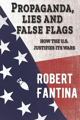 Propaganda, hazugságok és hamis zászlók: Hogyan igazolja az USA a háborúit? - Propaganda, Lies and False Flags: How the U.S. Justifies Its Wars