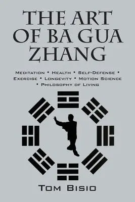 A Ba Gua Zhang művészete: Meditáció ∗ Egészség ∗ Önvédelem ∗ Testmozgás ∗ Hosszú élet ∗ Mozgástudomány ∗ Philo - The Art of Ba Gua Zhang: Meditation ∗ Health ∗ Self-Defense ∗ Exercise ∗ Longevity ∗ Motion Science ∗ Philo