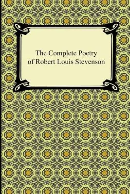 Robert Louis Stevenson teljes költészete - The Complete Poetry of Robert Louis Stevenson