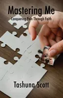 Mastering Me: A fájdalom legyőzése a hit által - Mastering Me: Conquering Pain Through Faith