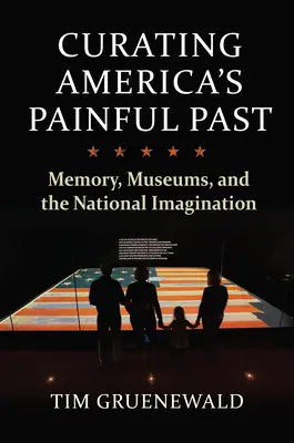Amerika fájdalmas múltjának kurátora: Emlékezet, múzeumok és a nemzeti képzelet - Curating America's Painful Past: Memory, Museums, and the National Imagination