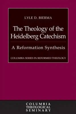 A Heidelbergi Káté teológiája: A reformáció szintézise - The Theology of the Heidelberg Catechism: A Reformation Synthesis