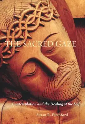 A szent tekintet: A szemlélődés és az én gyógyítása - The Sacred Gaze: Contemplation and the Healing of the Self