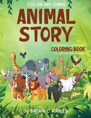 Color My Own Animal Story: Egy magával ragadó, testre szabható színezőkönyv gyerekeknek (That Rhymes!) - Color My Own Animal Story: An Immersive, Customizable Coloring Book for Kids (That Rhymes!)