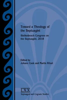 A Septuaginta teológiája felé: Stellenbosch Congress on the Septuagint, 2018 - Toward a Theology of the Septuagint: Stellenbosch Congress on the Septuagint, 2018