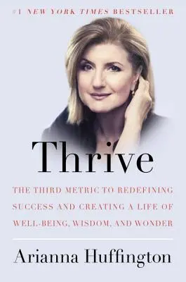 Gyarapodj: A harmadik mérőszám a siker újradefiniálásához és a jólét, a bölcsesség és a csoda életének megteremtéséhez. - Thrive: The Third Metric to Redefining Success and Creating a Life of Well-Being, Wisdom, and Wonder