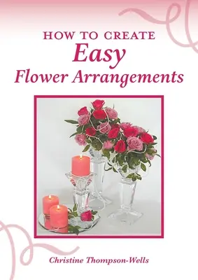 Hogyan készítsünk egyszerű virágdíszeket - How To Create Easy Flower Arrangements