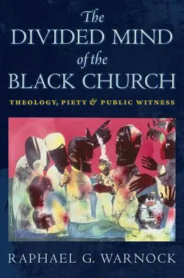 A fekete egyház megosztott elméje: Theology, Piety, and Public Witness - The Divided Mind of the Black Church: Theology, Piety, and Public Witness