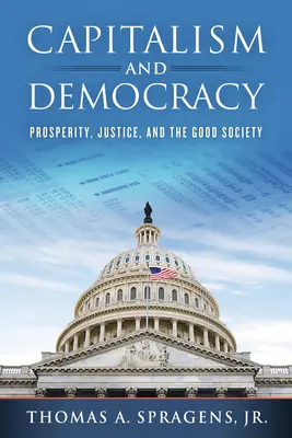 Kapitalizmus és demokrácia: Jólét, igazságosság és a jó társadalom - Capitalism and Democracy: Prosperity, Justice, and the Good Society