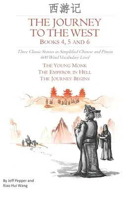 A Nyugati utazás, 4., 5. és 6. könyv: Három klasszikus történet egyszerűsített kínai és pinyin nyelven, 600 szavas szókincs szintje - The Journey to the West, Books 4, 5 and 6: Three Classic Stories in Simplified Chinese and Pinyin, 600 Word Vocabulary Level