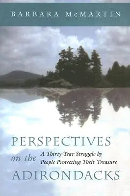 Perspectives on the Adirondacks: A kincsüket védő emberek harmincéves harca - Perspectives on the Adirondacks: A Thirty-Year Struggle by People Protecting Their Treasure