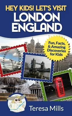 Hé, gyerekek! Látogassunk el Londonba, Angliába: Szórakozás, tények és elképesztő felfedezések gyerekeknek - Hey Kids! Let's Visit London England: Fun, Facts and Amazing Discoveries for Kids