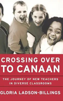 Átkelés a Kánaánba: Az új tanárok útja a sokszínű osztálytermekben - Crossing Over to Canaan: The Journey of New Teachers in Diverse Classrooms