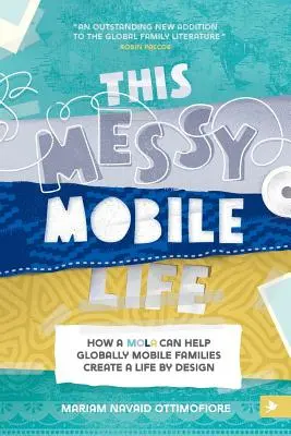 Ez a rendetlen mobil élet: Hogyan segíthet egy MOLA a globálisan mobil családoknak a tervszerű élet megteremtésében? - This Messy Mobile Life: How a MOLA Can Help Globally Mobile Families Create a Life by Design