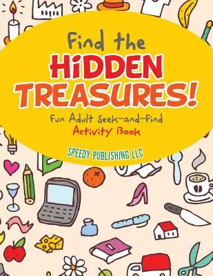 Találd meg a rejtett kincseket! Szórakoztató felnőtteknek szóló kereső-kereső feladatgyűjtemény - Find the Hidden Treasures! Fun Adult Seek-and-Find Activity Book