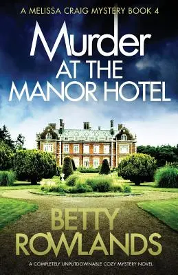 Gyilkosság a Manor Hotelben: Egy teljesen letehetetlen hangulatos krimi - Murder at the Manor Hotel: A completely unputdownable cozy mystery novel