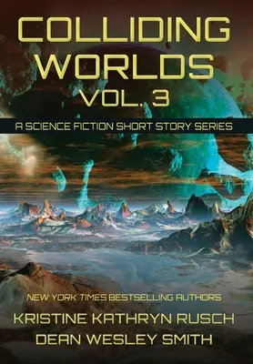 Colliding Worlds, Vol. 3: A Science Fiction Short Story Series (Összeütköző világok, 3. kötet: Egy sci-fi novellasorozat) - Colliding Worlds, Vol. 3: A Science Fiction Short Story Series