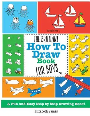 A briliáns rajzkönyv fiúknak - The Brilliant How To Draw Book for Boys