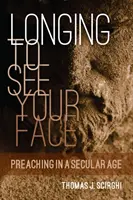 Vágyakozás, hogy lássam az arcodat: Preaching in a Secular Age - Longing to See Your Face: Preaching in a Secular Age