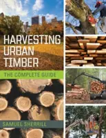 Városi fakitermelés: Útmutató a városi fák jobb kihasználásához (Woodworker's Library) - Harvesting Urban Timber: A Guide to Making Better Use of Urban Trees (Woodworker's Library)