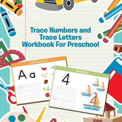 Trace Numbers and Trace Letters Workbook for Preschool (Számok és betűk követése munkafüzet óvodásoknak) - Trace Numbers and Trace Letters Workbook For Preschool