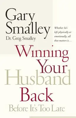 A férjed visszanyerése, mielőtt túl késő lenne: Akár fizikailag, akár érzelmileg hagyott el, csak az számít... - Winning Your Husband Back Before It's Too Late: Whether He's Left Physically or Emotionally All That Matters Is...