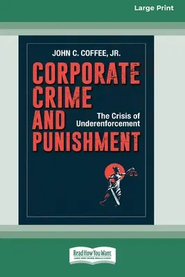 Vállalati bűnözés és büntetés: (16pt Large Print Edition) - Corporate Crime and Punishment: The Crisis of Underenforcement (16pt Large Print Edition)