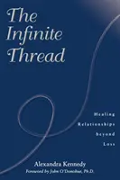 A végtelen szál: Kapcsolatok gyógyítása a veszteségen túl - The Infinite Thread: Healing Relationships Beyond Loss