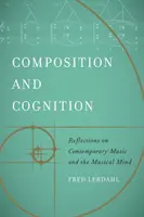 Kompozíció és megismerés: Reflections on Contemporary Music and the Musical Mind (Gondolatok a kortárs zenéről és a zenei elméről) - Composition and Cognition: Reflections on Contemporary Music and the Musical Mind